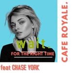 cover: Cafe Royale|Chase York - Wait For The Right Time