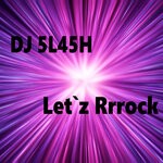 cover: Dj 5l45h - Let'z Rrrock