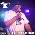 cover: Positive K - I Get It Done (Explicit)