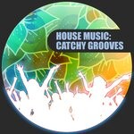 cover: Various - House Music: Catchy Grooves