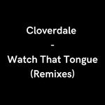 cover: Cloverdale - Watch That Tongue (Remixes)