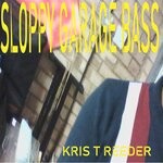 cover: Kris T Reeder - Sloppy Garage Bass