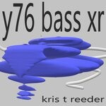 cover: Kris T Reeder - Y76 Bass Xr