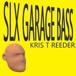 cover: Kris T Reeder - Slx Garage Bass