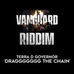 cover: Terra D Governor - Draggggggg The Chain: Vanguard Riddim