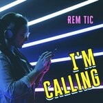 cover: Rem Tic - I'm Calling