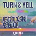 cover: Turn & Yell - Catch You (Club Mix)