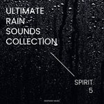 cover: Spirit 5 - Ultimate Rain Sounds Collection