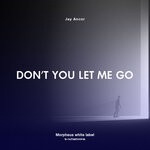 cover: Jay Ancor - Don't You Let Me Go