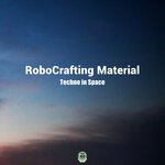 cover: Robocrafting Material - Techno In Space