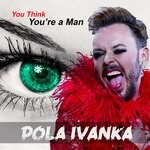 cover: Pola Ivanka - You Think You're A Man