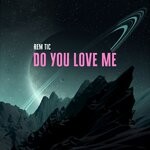 cover: Rem Tic - Do You Love Me