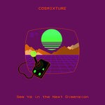 cover: Cosmixture - See Ya In The Next Dimension