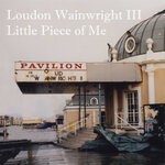 cover: Loudon Wainwright III - Little Piece Of Me