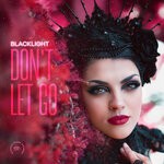 cover: Blacklight - Don't Let Go (Reimagined Mix)