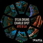 cover: Charlie Spot|Sylva Drums - Aye Si La (Iberican Mix)