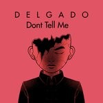 cover: Delgado - Dont Tell Me