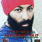 cover: Anthony Cruz - Life Nuh Fair At All