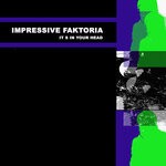 cover: Impressive Faktoria - It S In Your Head