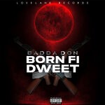 cover: Badda Don - Born Fi Dweet