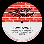 cover: Raw Power - Wanna Be Your Girl (Mixes)