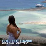 cover: Ibiza Chillout Trio - Chillout Hawaii