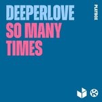 cover: Deeperlove - So Many Times