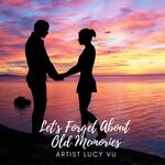 cover: Lucy Vu - Let's Forget About Old Memories