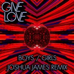 cover: Give Love - Boys / Girls (Joshua James Remixes)