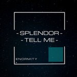 cover: Enormity - Splendor-Tell Me