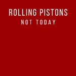 cover: Rolling Pistons - Not Today