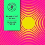 cover: Chic Chicago|Eduke - Too Good For Me