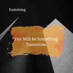 cover: Summing - You Will Be Something Tomorrow