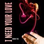 cover: Rem Tic - I Need Your Love