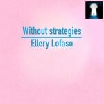 cover: Ellery Lofaso - Without Strategies