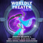 cover: Alam Khan|Aref Durvesh|Janaka Selekta|Kumar Raghunathan|Sheela Bringi|Shrii - Worldly Theater, Vol 2