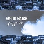 cover: Jazzhoppers - Ghetto Matrix