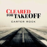 cover: Carter Rock - Cleared For Take Off