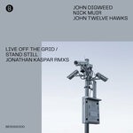 cover: John Digweed|John Twelve Hawks|Nick Muir - Live Off The Grid/Stand Still (Jonathan Kaspar Remix)