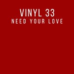 cover: Vinyl 33 - Need Your Love