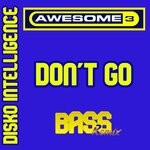 cover: Awesome 3 - Don't Go (Bas6 Remix)