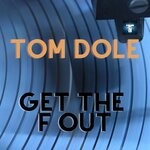 cover: Tom Dole - Get The F Out