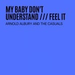 cover: Arnold Albury & The Casuals - My Baby Don't Understand/Feel It