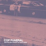 cover: Cop Funeral - When The Heart Overflows The Mouth Speaks