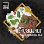 cover: The Household Addict - Music For Cooking Recipes Vol 1