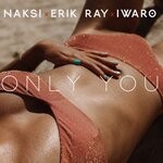 cover: Naksi|Erik Ray|Iwaro - Only You