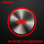 cover: T.markakis - Take Me Back (The Underground)