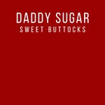 cover: Daddy Sugar - Sweet Buttocks