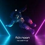 cover: Fck Noon - No Warm Up