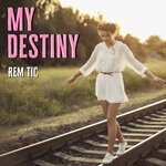 cover: Rem Tic - My Destiny